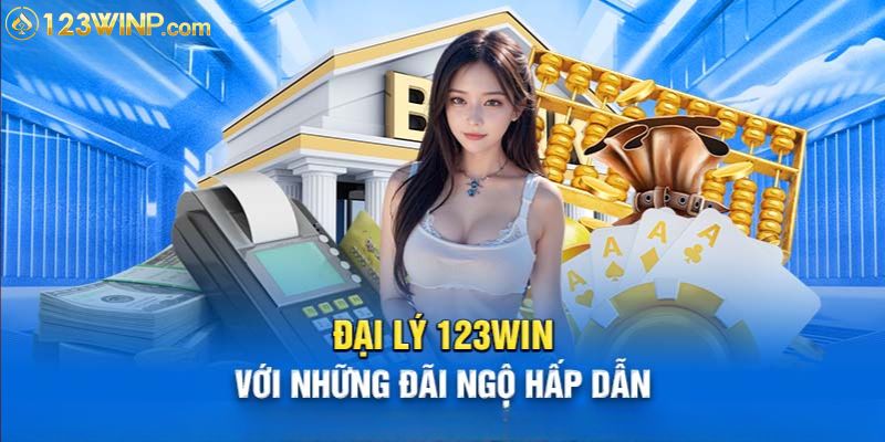 Đại lý 123win mở ra cơ hội tìm kiếm thu nhập thụ động ổn định